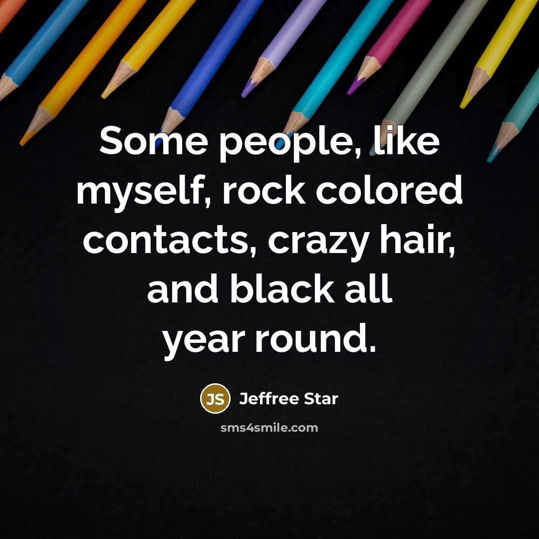 “Some people, like myself, rock colored contacts, crazy hair, and…” quote by Jeffree Star
