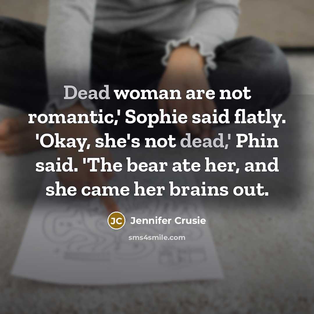 “Dead woman are not romantic,' Sophie said flatly. 'Okay, she's…” quote by Jennifer Crusie