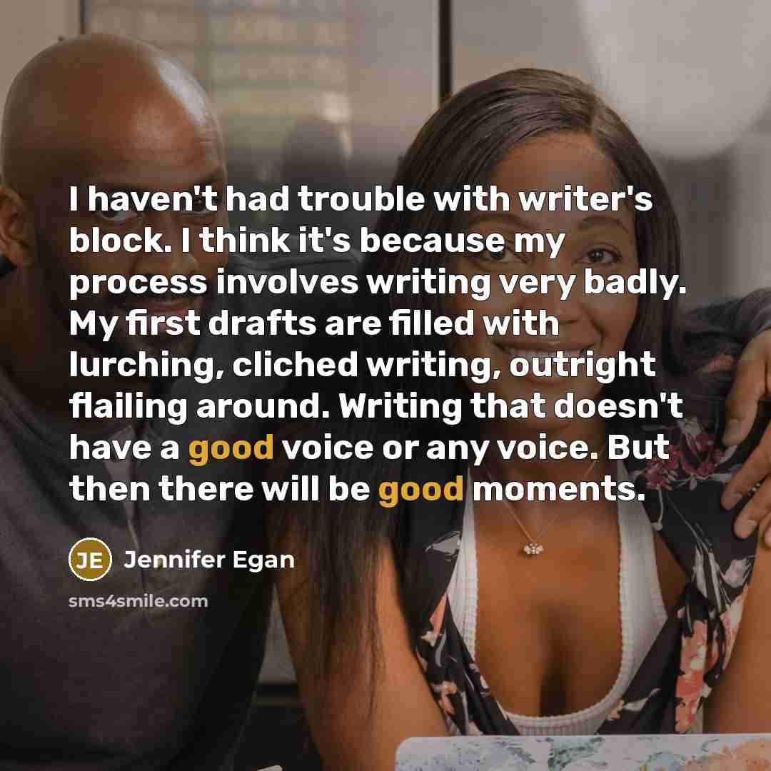 “I haven't had trouble with writer's block. I think it's…” quote by Jennifer Egan