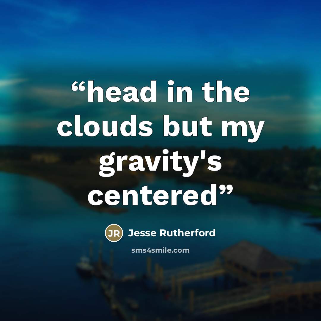 “head in the clouds but my gravity's centered” quote by Jesse Rutherford