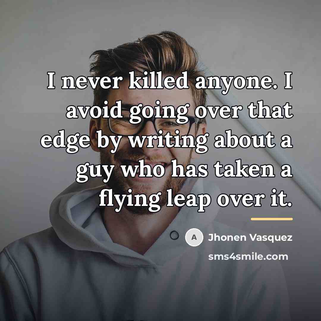 “I never killed anyone. I avoid going over that edge…” quote by Jhonen Vasquez