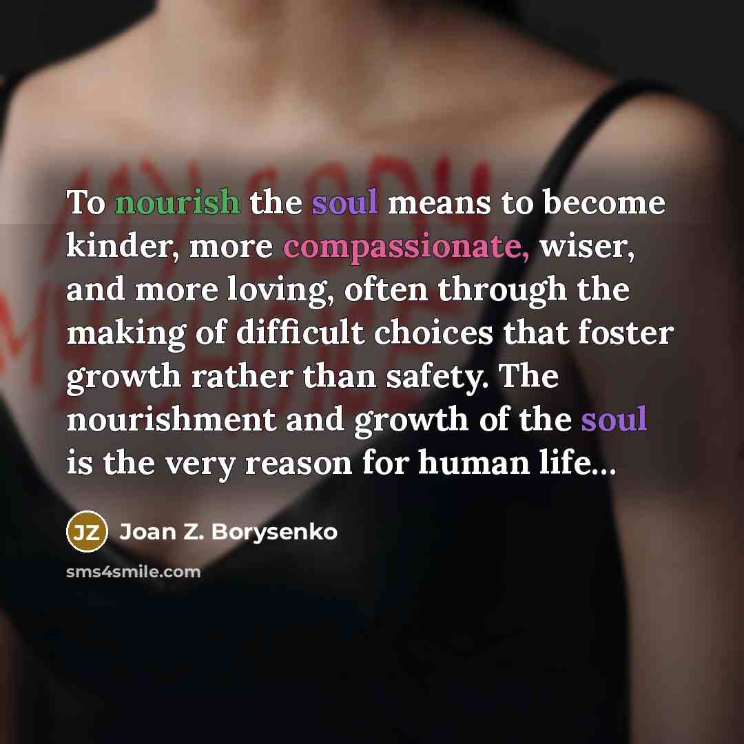 “To nourish the soul means to become kinder, more compassionate,…” quote by Joan Z. Borysenko