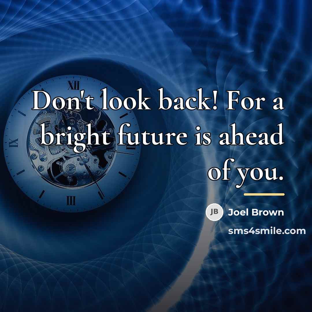 “Don't look back! For a bright future is ahead of…” quote by Joel Brown