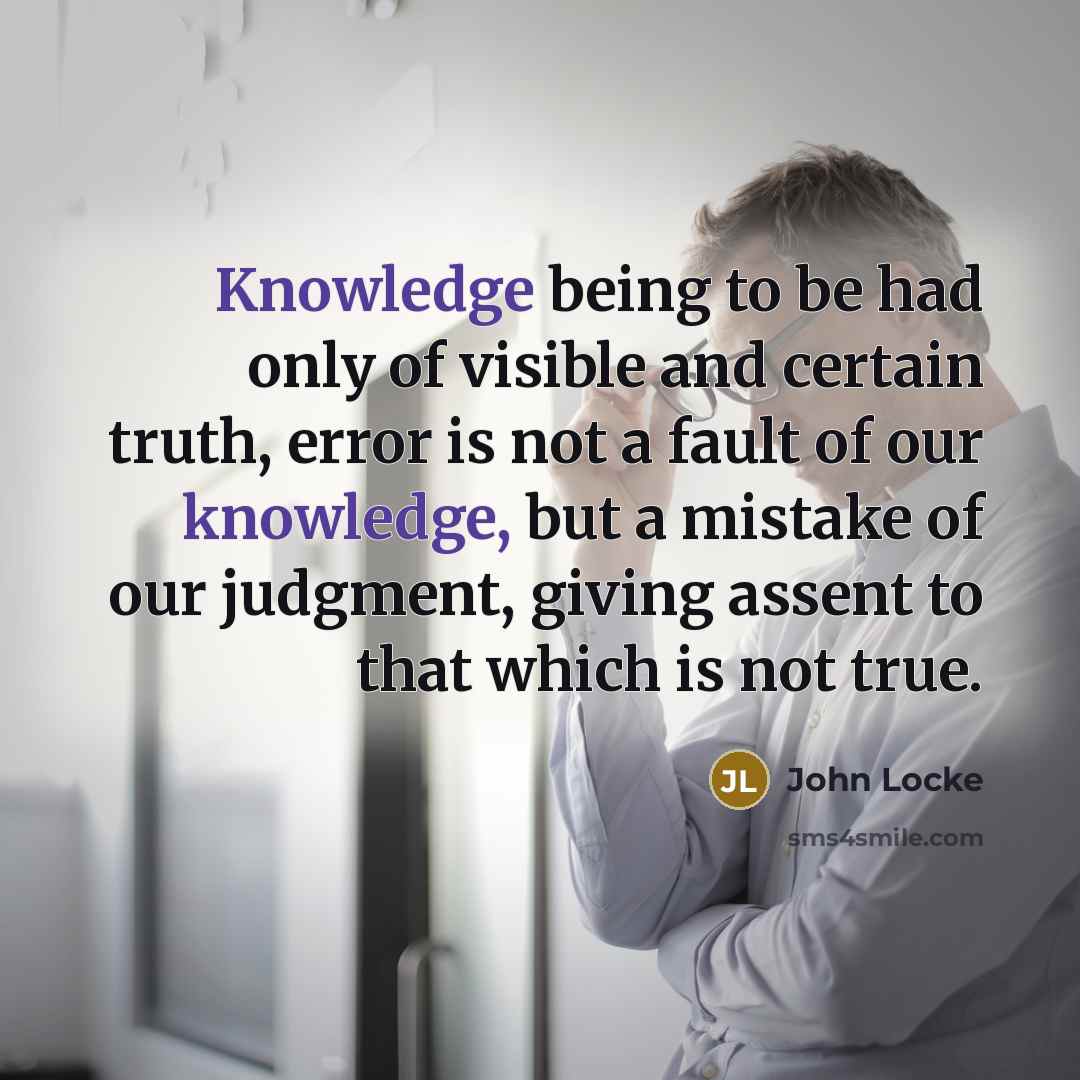 “Knowledge being to be had only of visible and certain…” quote by John Locke
