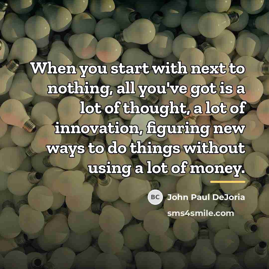 “When you start with next to nothing, all you've got…” quote by John Paul DeJoria