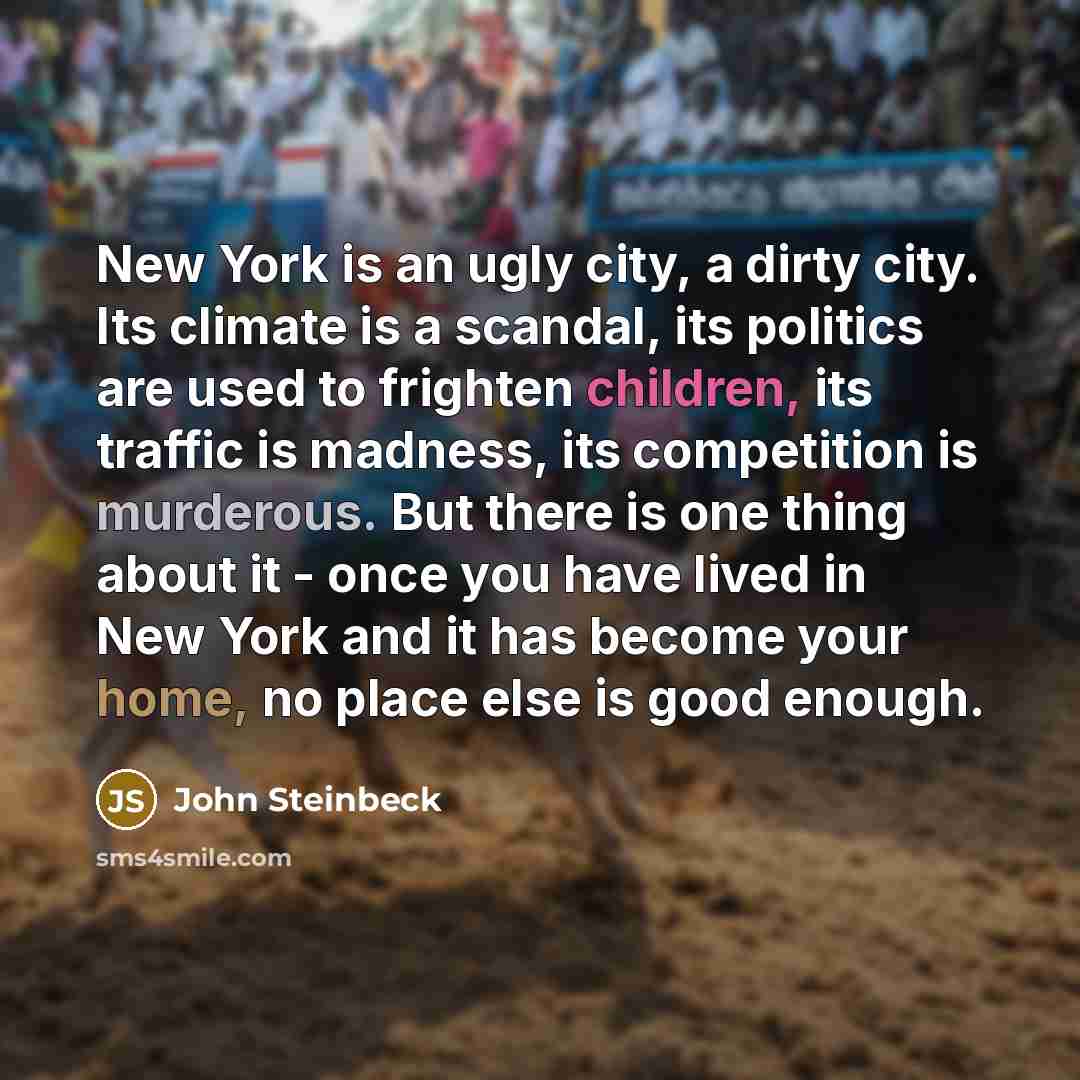 “New York is an ugly city, a dirty city. Its…” quote by John Steinbeck