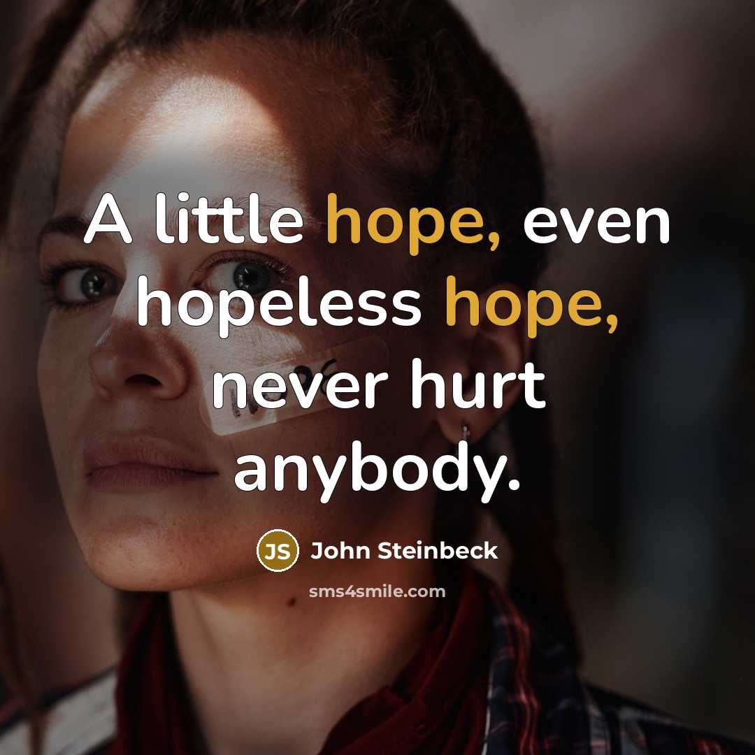 “A little hope, even hopeless hope, never hurt anybody.…” quote by John Steinbeck