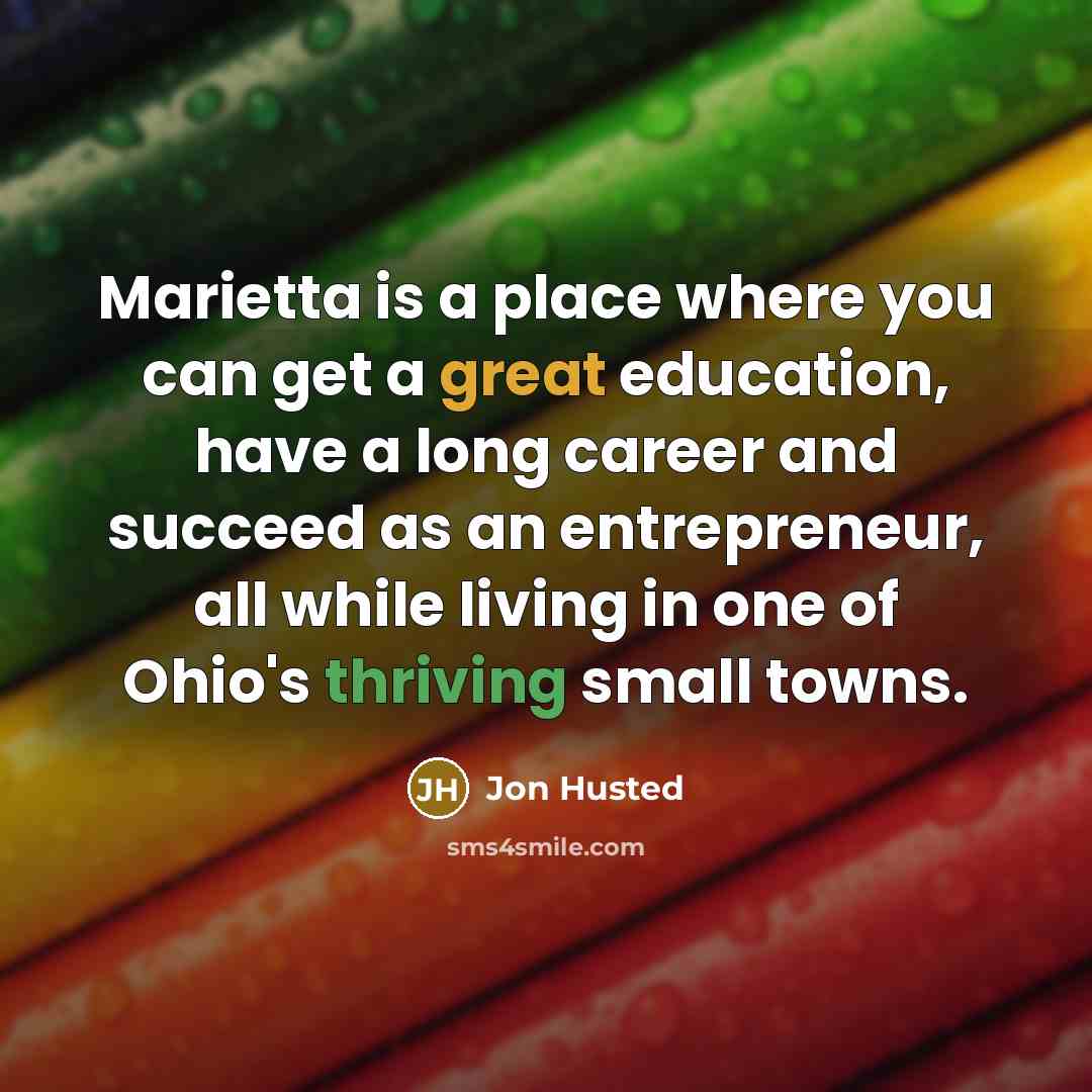 “Marietta is a place where you can get a great…” quote by Jon Husted