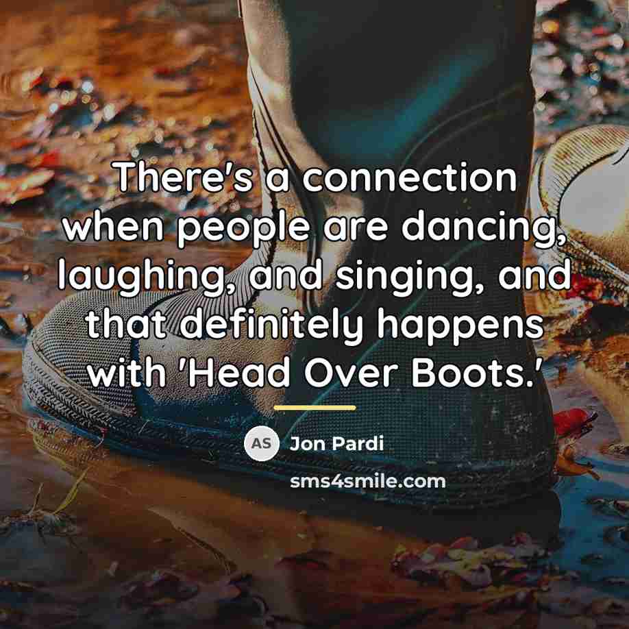 “There's a connection when people are dancing, laughing, and singing,…” quote by Jon Pardi