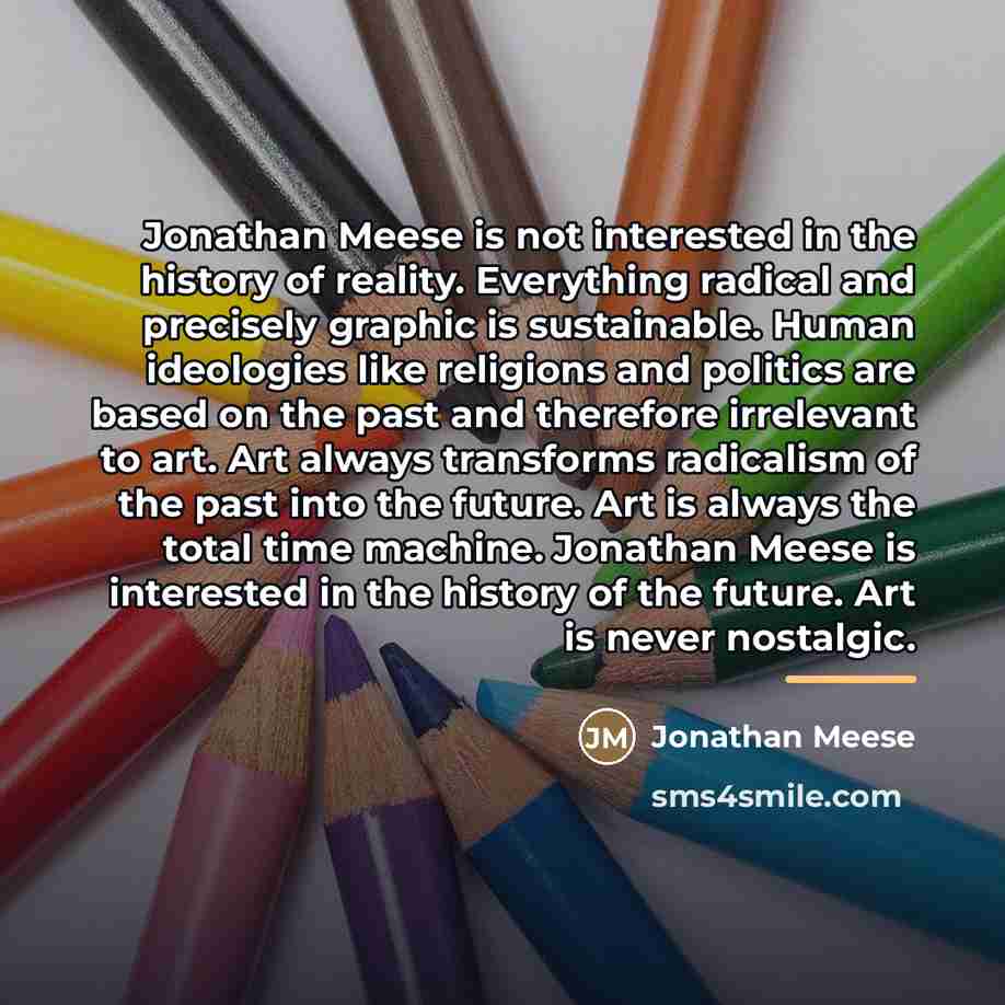 “Jonathan Meese is not interested in the history of reality.…” quote by Jonathan Meese