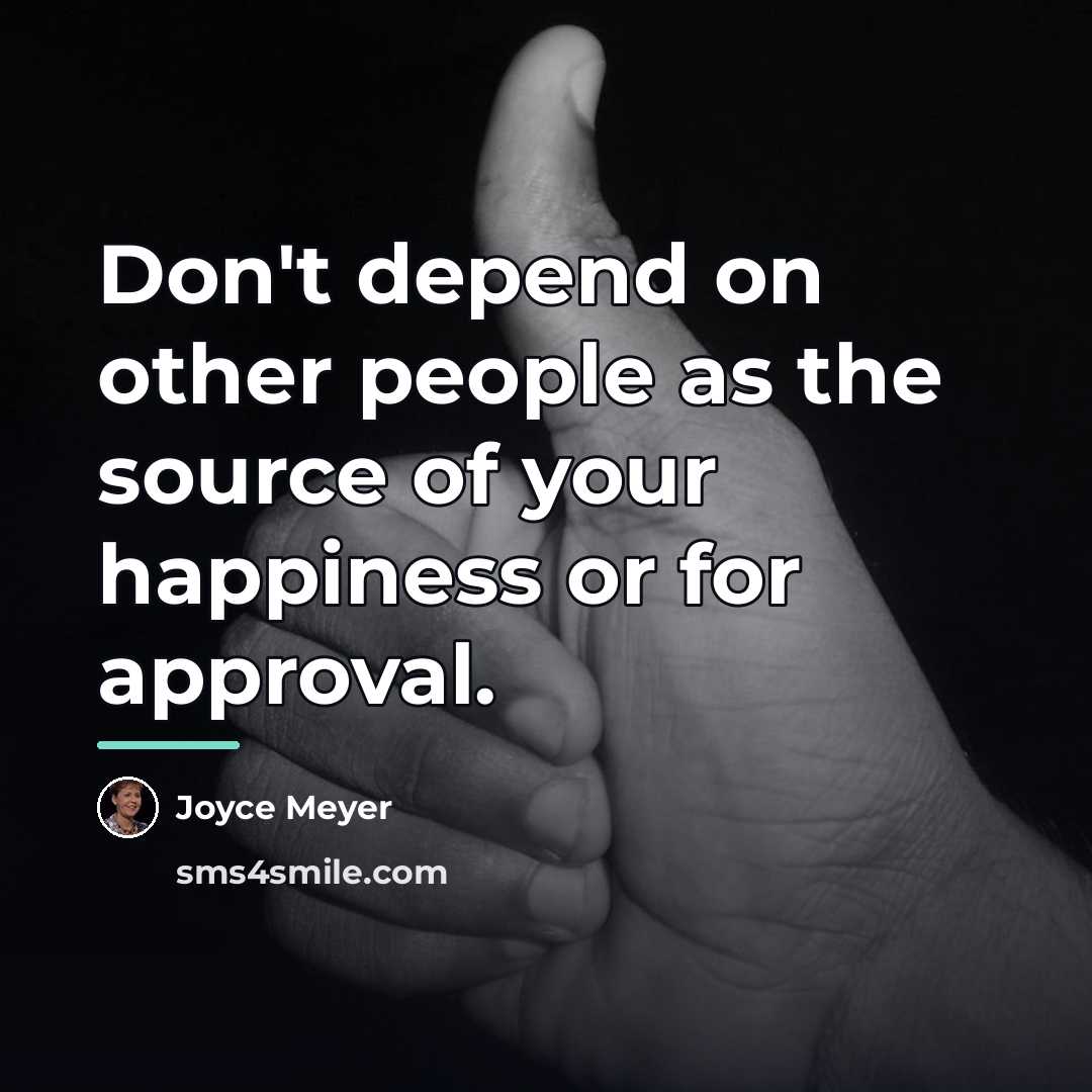 “Don't depend on other people as the source of your…” quote by Joyce Meyer