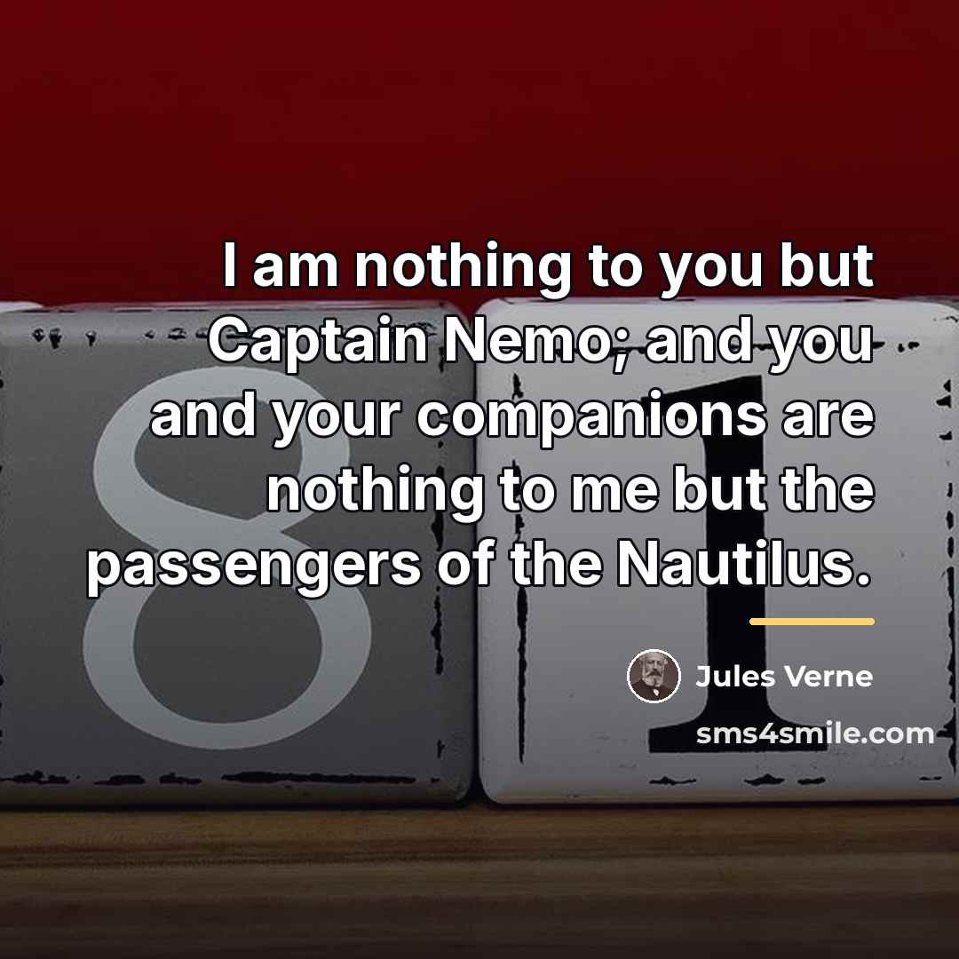 “I am nothing to you but Captain Nemo; and you…” quote by Jules Verne