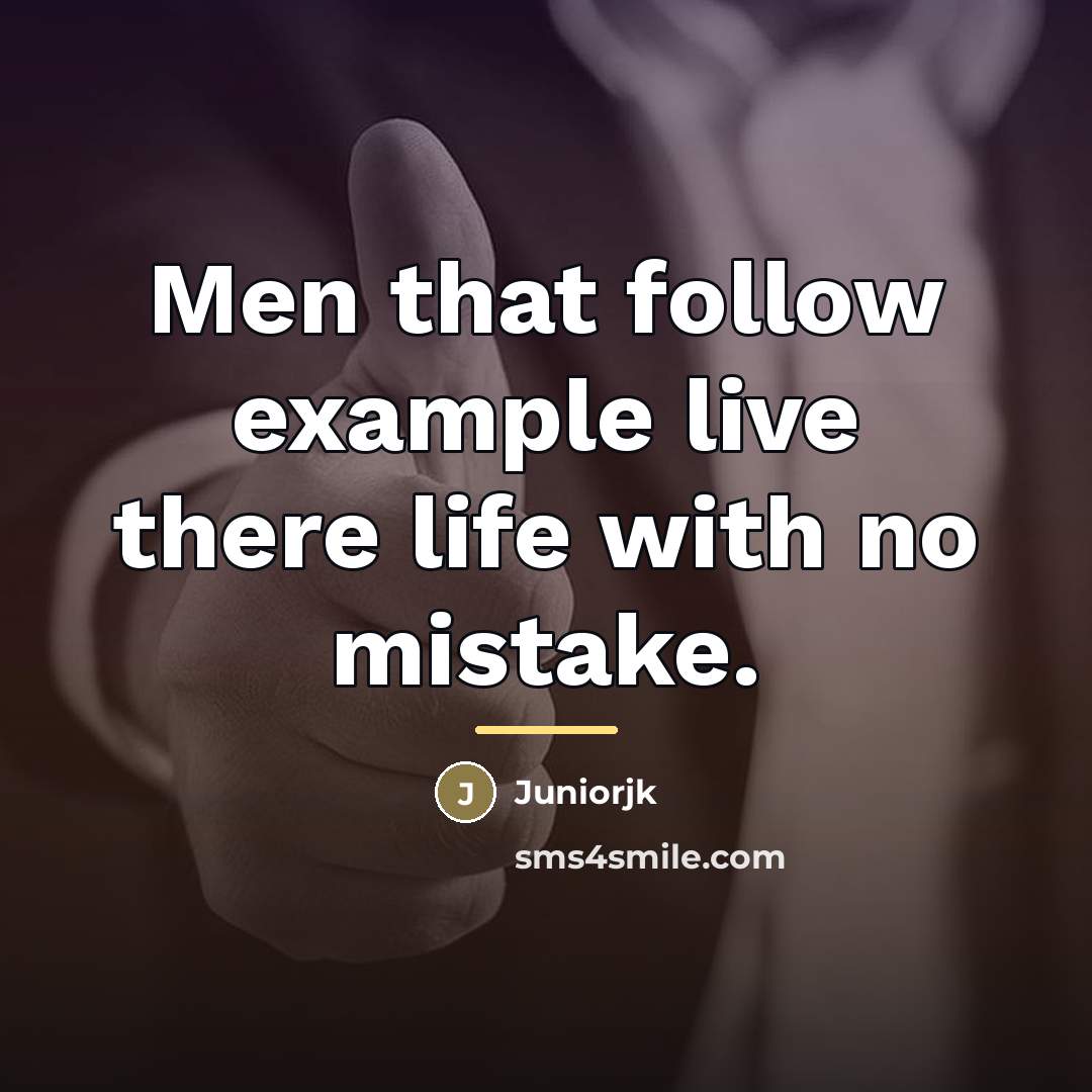 “Men that follow example live there life with no mistake.…” quote by Juniorjk