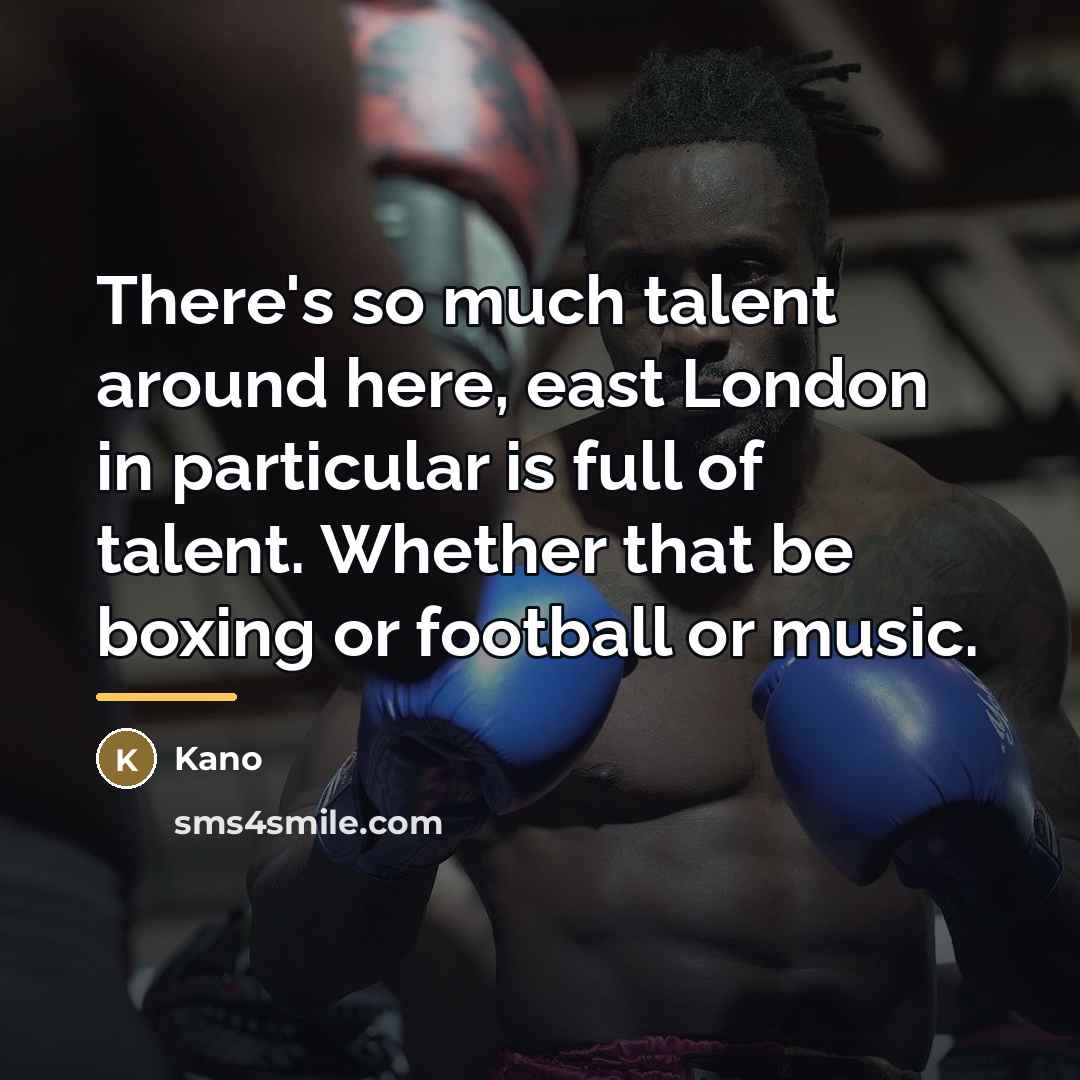 “There's so much talent around here, east London in particular…” quote by Kano