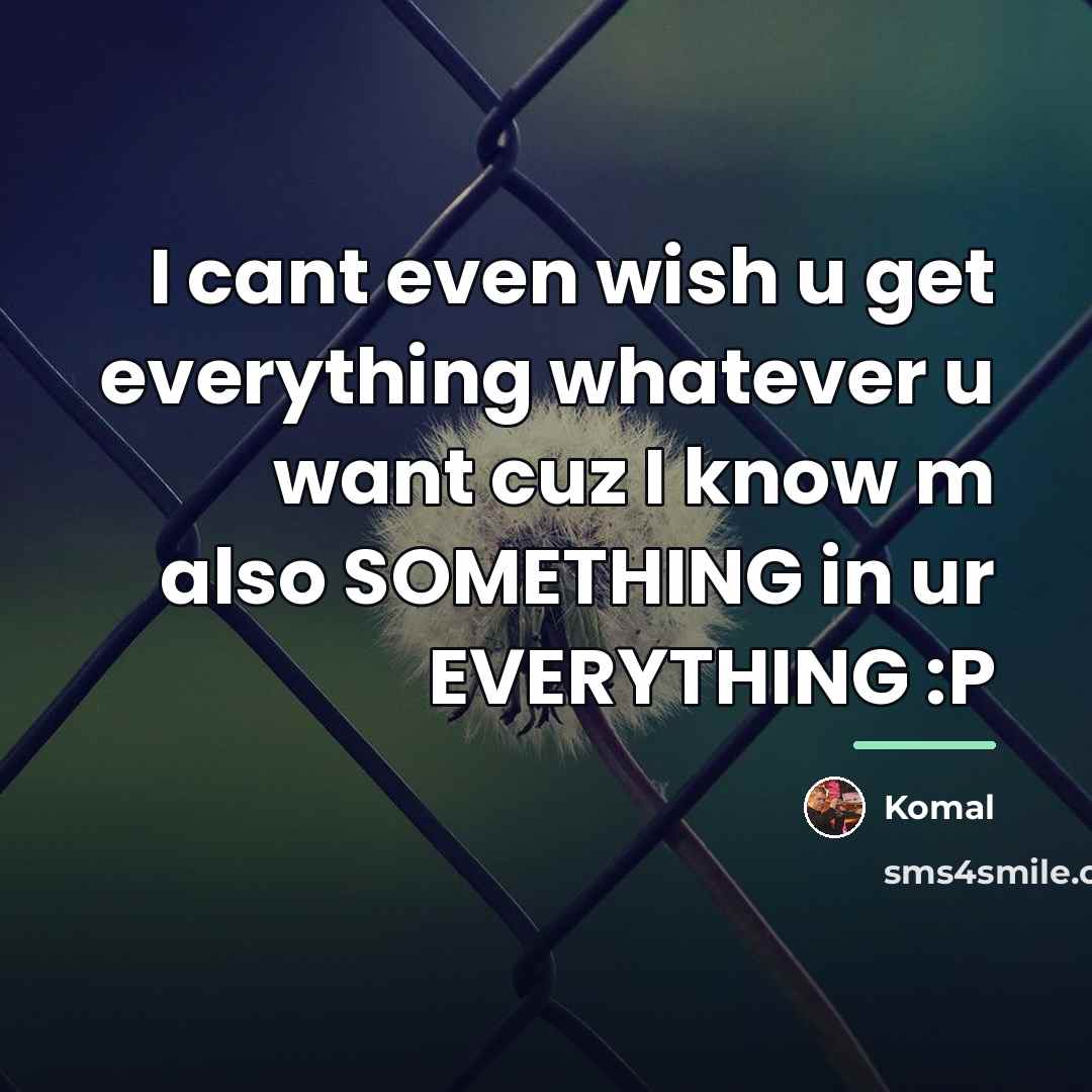 “I cant even wish u get everything whatever u want…” quote by Komal