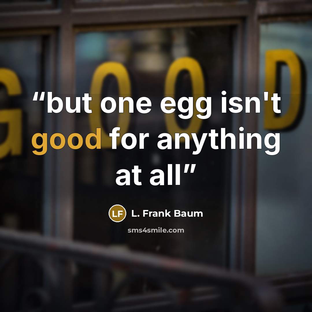 “but one egg isn't good for anything at all” quote by L. Frank Baum