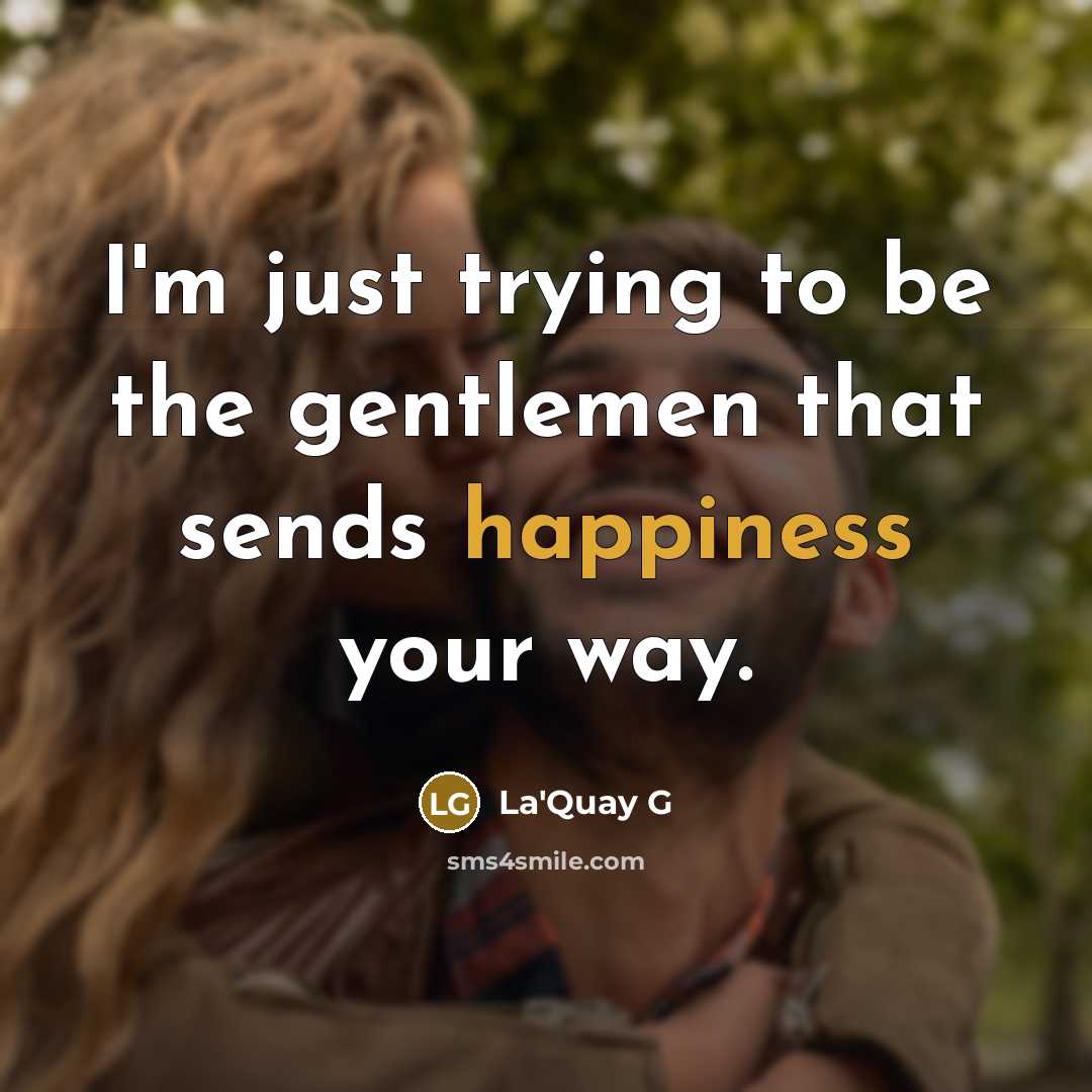 “I'm just trying to be the gentlemen that sends happiness…” quote by La'Quay G