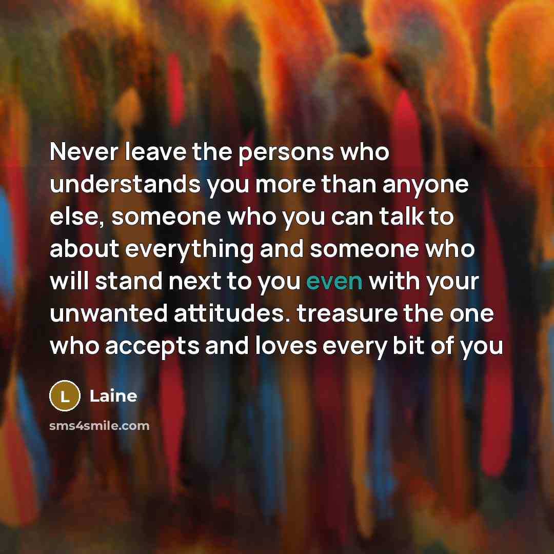 “Never leave the persons who understands you more than anyone…” quote by Laine