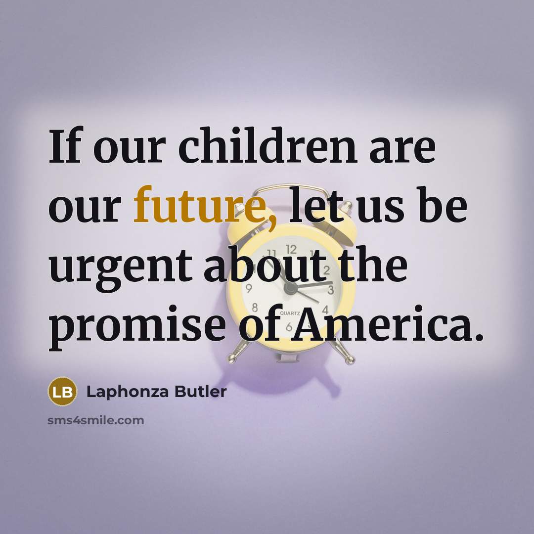 “If our children are our future, let us be urgent…” quote by Laphonza Butler