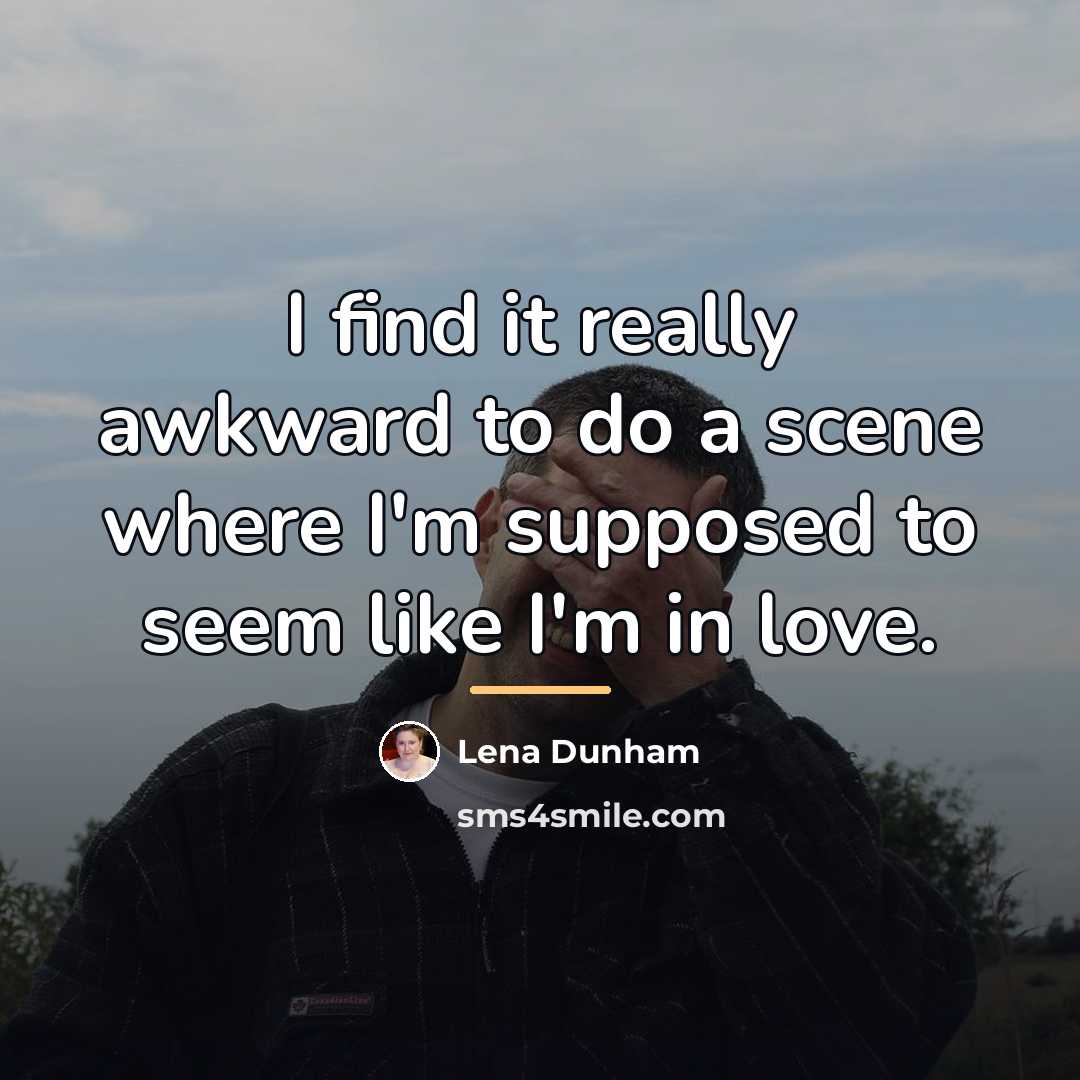 “I find it really awkward to do a scene where…” quote by Lena Dunham