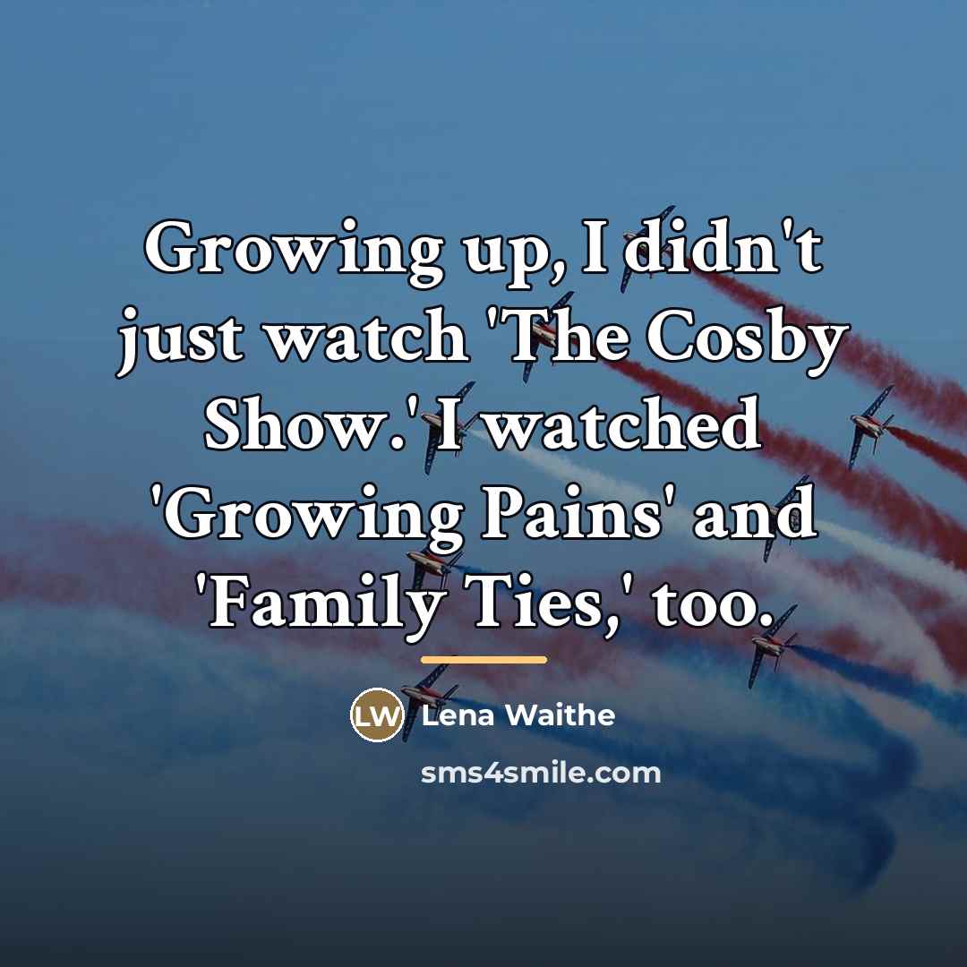 “Growing up, I didn't just watch 'The Cosby Show.' I…” quote by Lena Waithe