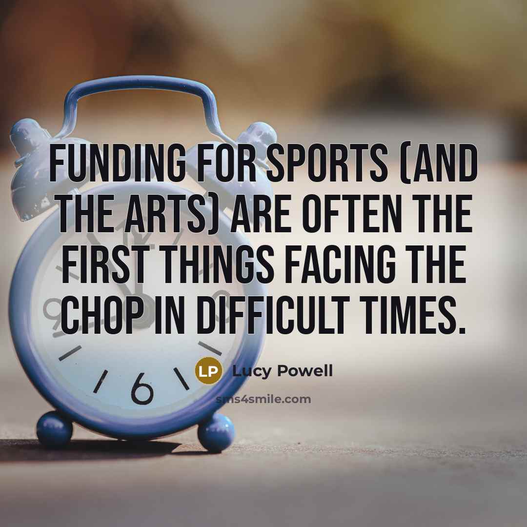 “Funding for sports (and the arts) are often the first…” quote by Lucy Powell