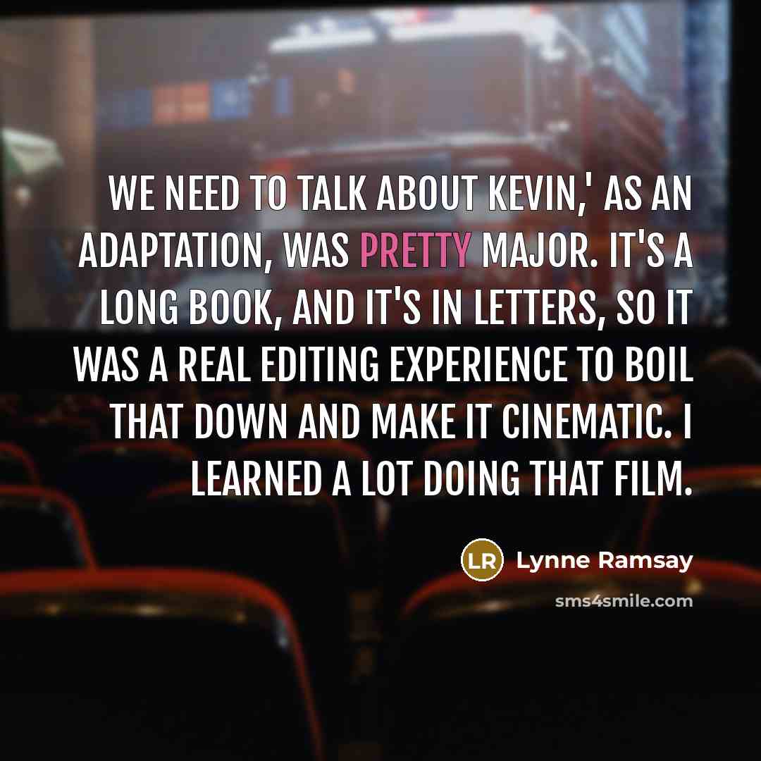 “We Need To Talk About Kevin,' as an adaptation, was…” quote by Lynne Ramsay