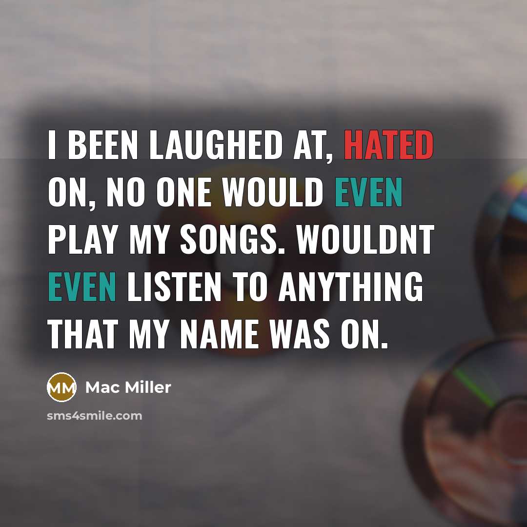 “I been laughed at, hated on, no one would even…” quote by Mac Miller