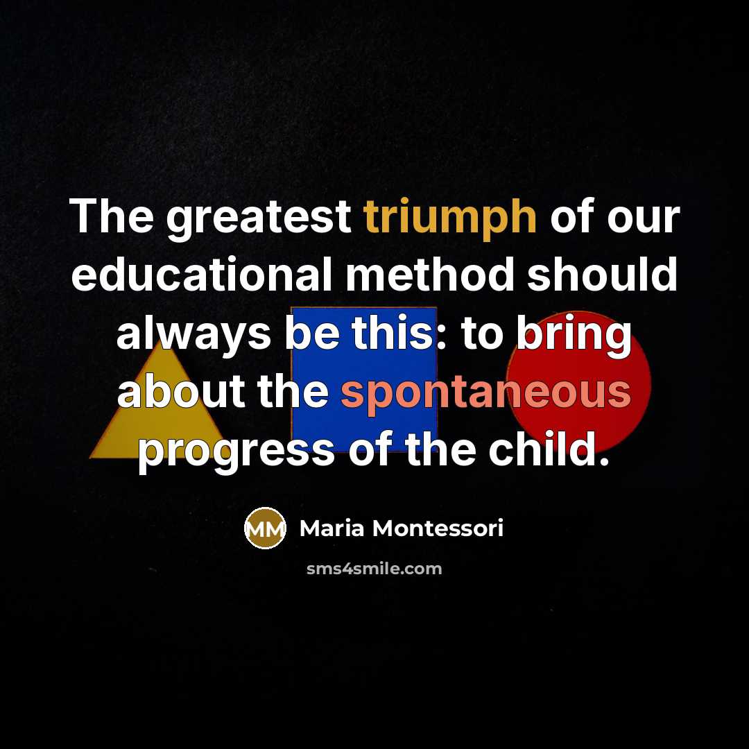“The greatest triumph of our educational method should always be…” quote by Maria Montessori
