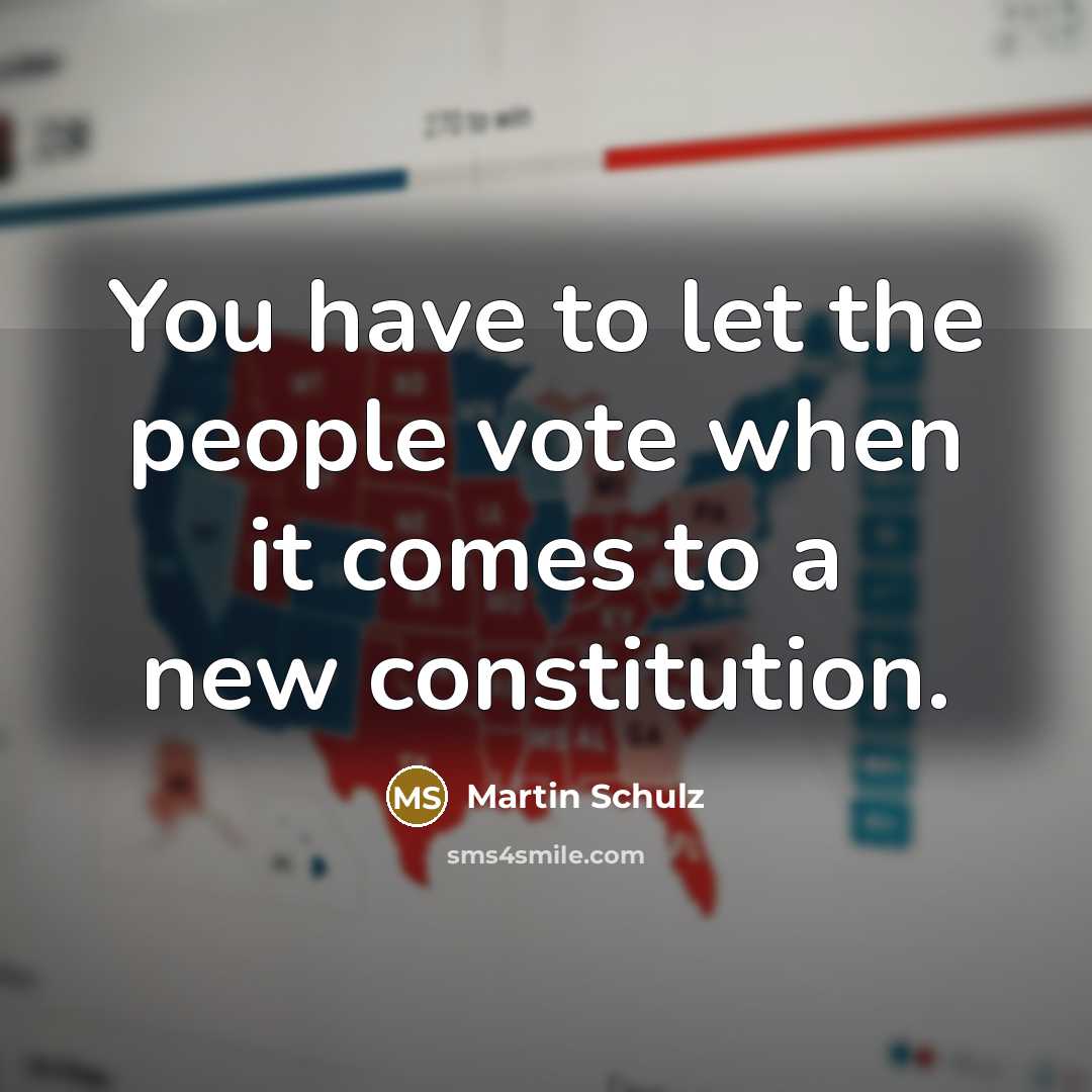 “You have to let the people vote when it comes…” quote by Martin Schulz