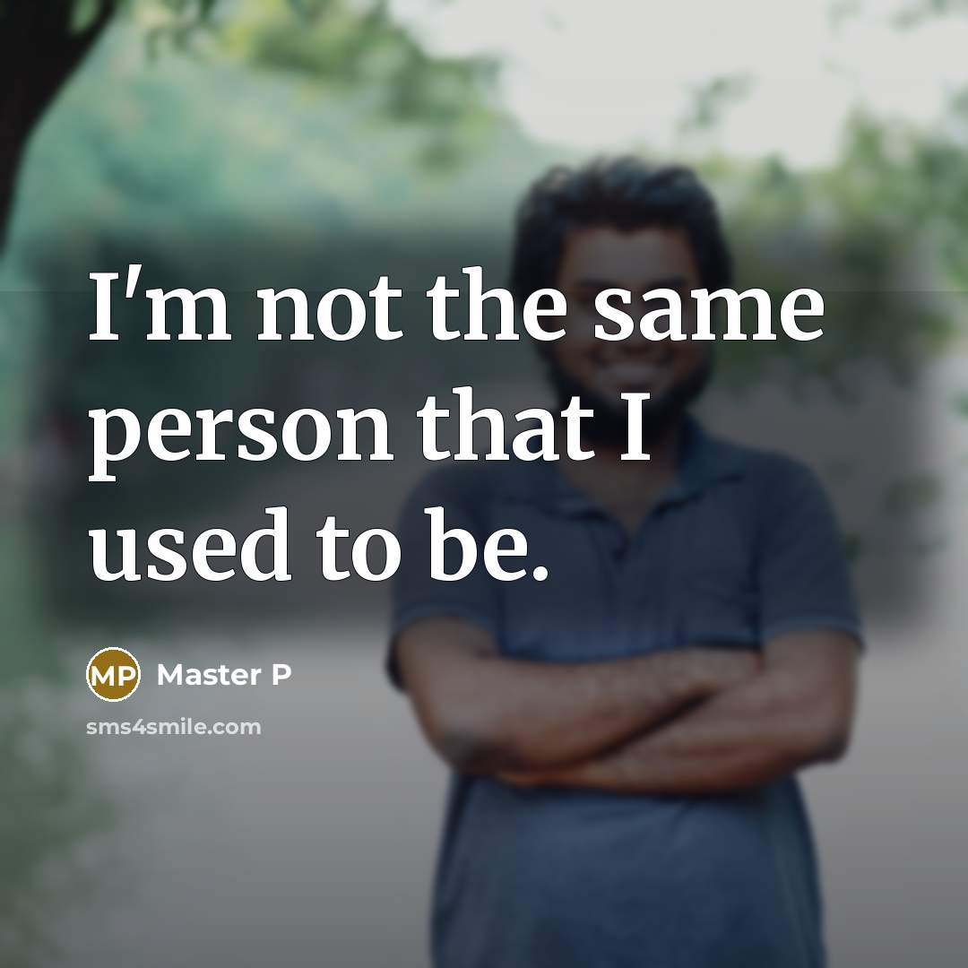“I'm not the same person that I used to be.” quote by Master P