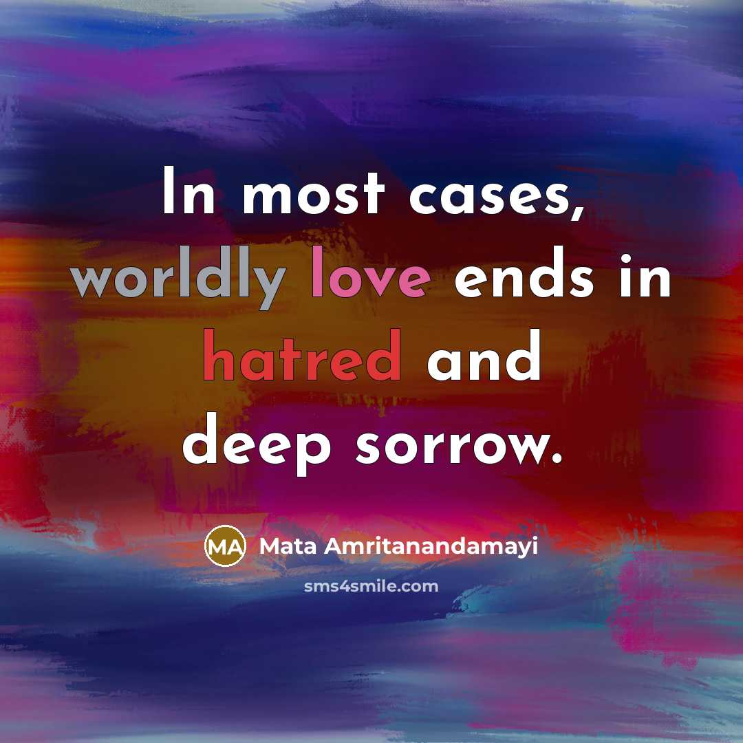 “In most cases, worldly love ends in hatred and deep…” quote by Mata Amritanandamayi