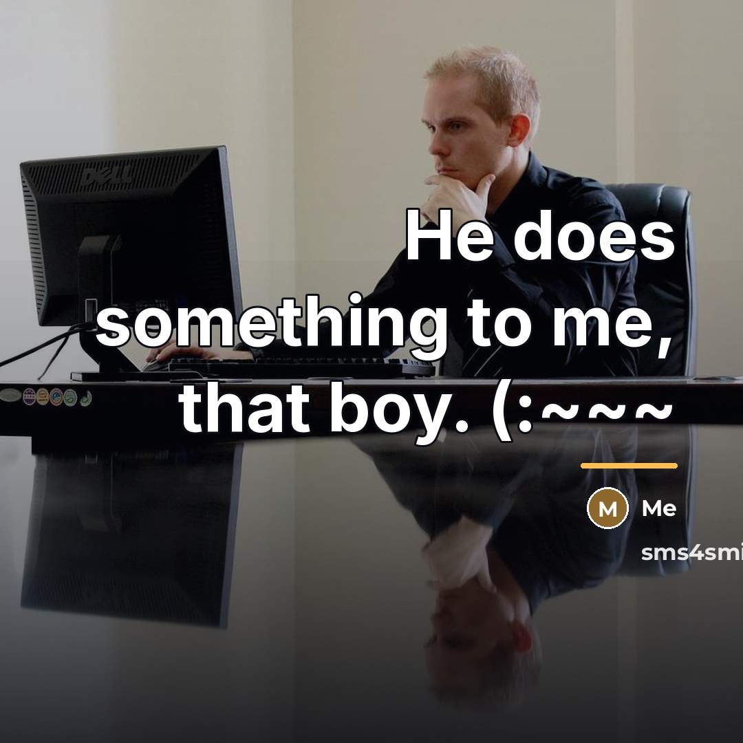 “He does something to me, that boy. (:~~~…” quote by Me