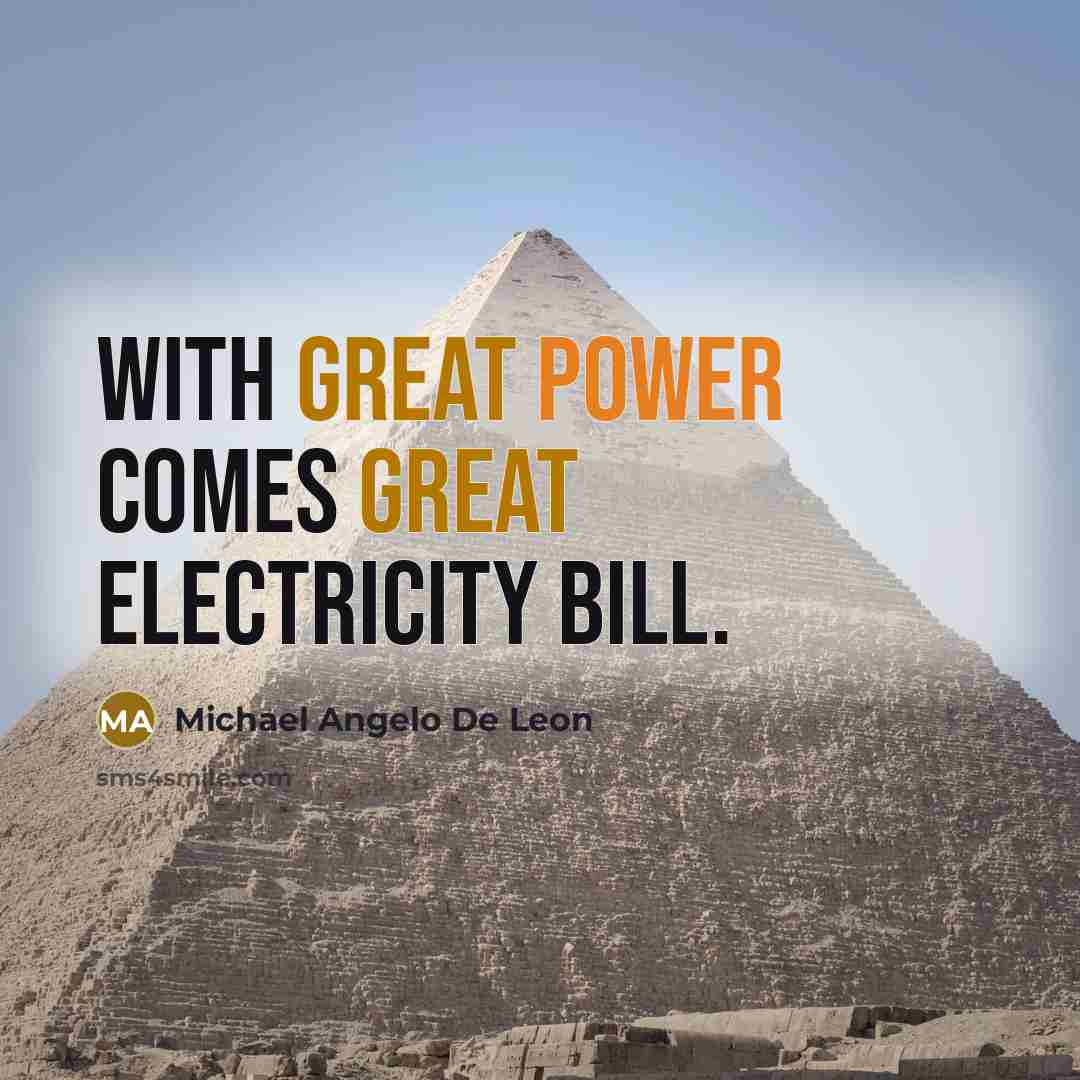 “With great power comes great electricity bill.” quote by Michael Angelo De Leon
