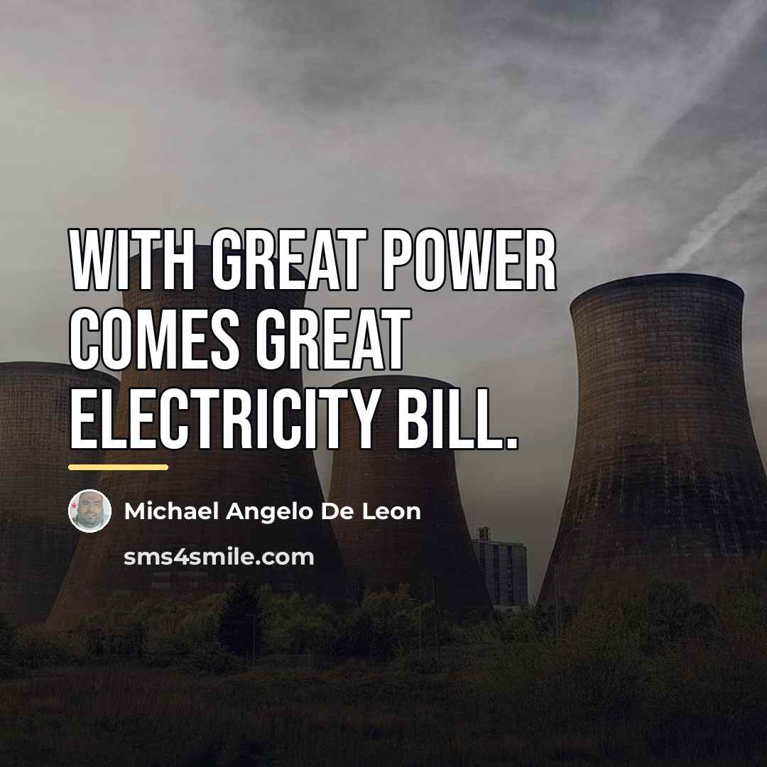 “With great power comes great electricity bill.…” quote by Michael Angelo De Leon