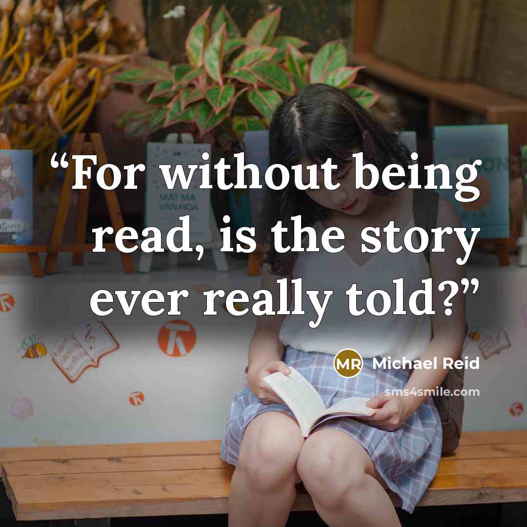 “For without being read, is the story ever really told?” quote by Michael Reid
