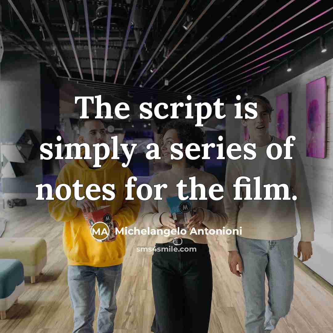 “The script is simply a series of notes for the…” quote by Michelangelo Antonioni