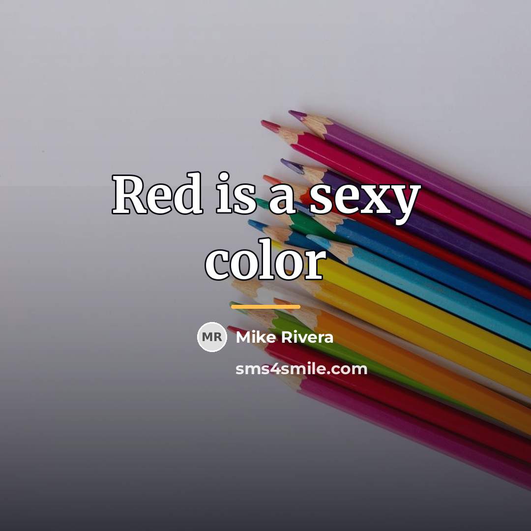“Red is a sexy color…” quote by Mike Rivera