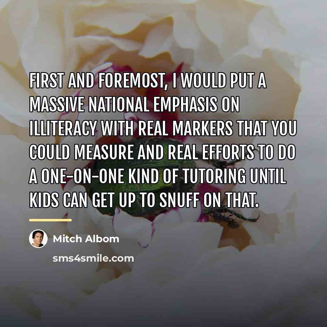 “First and foremost, I would put a massive national emphasis…” quote by Mitch Albom