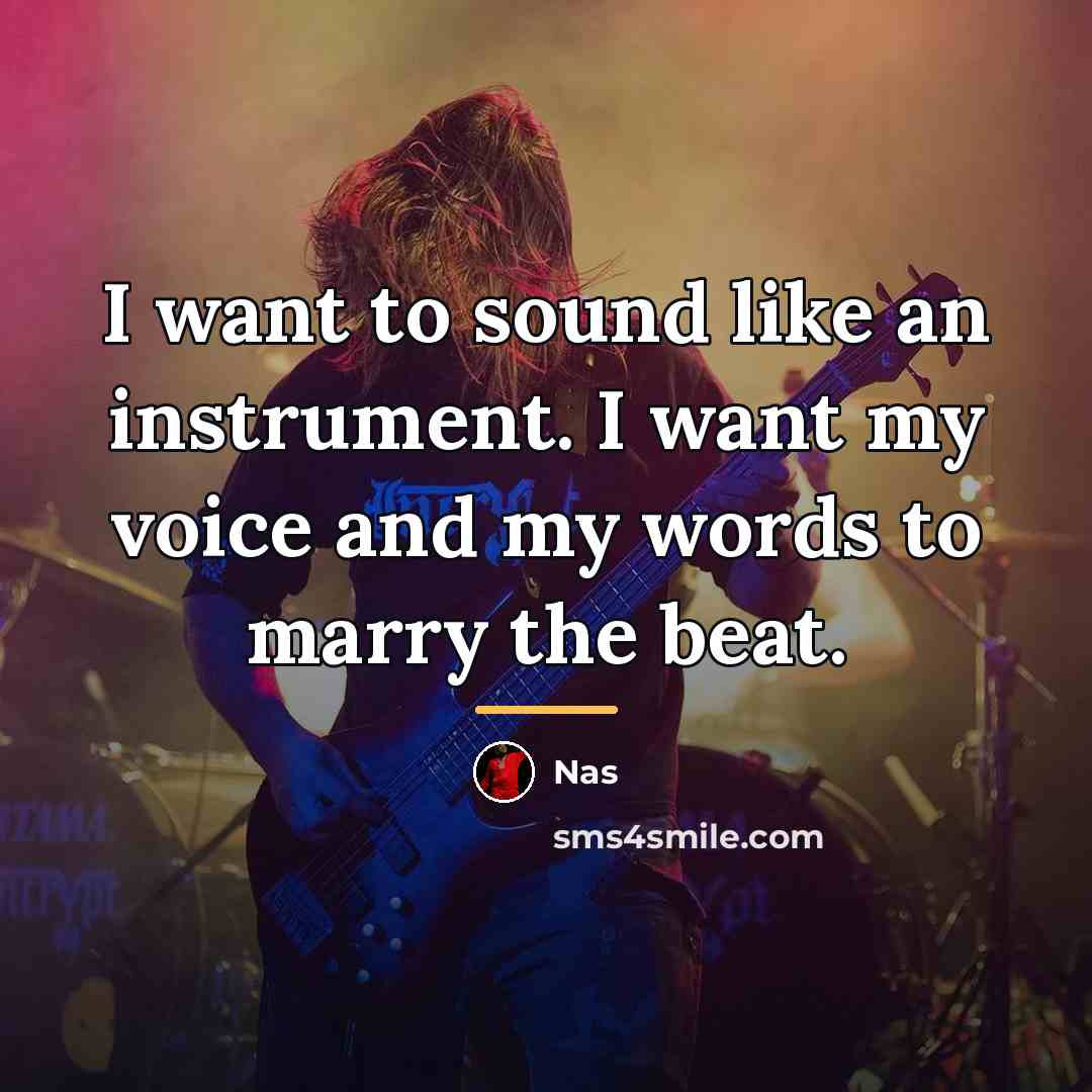“I want to sound like an instrument. I want my…” quote by Nas