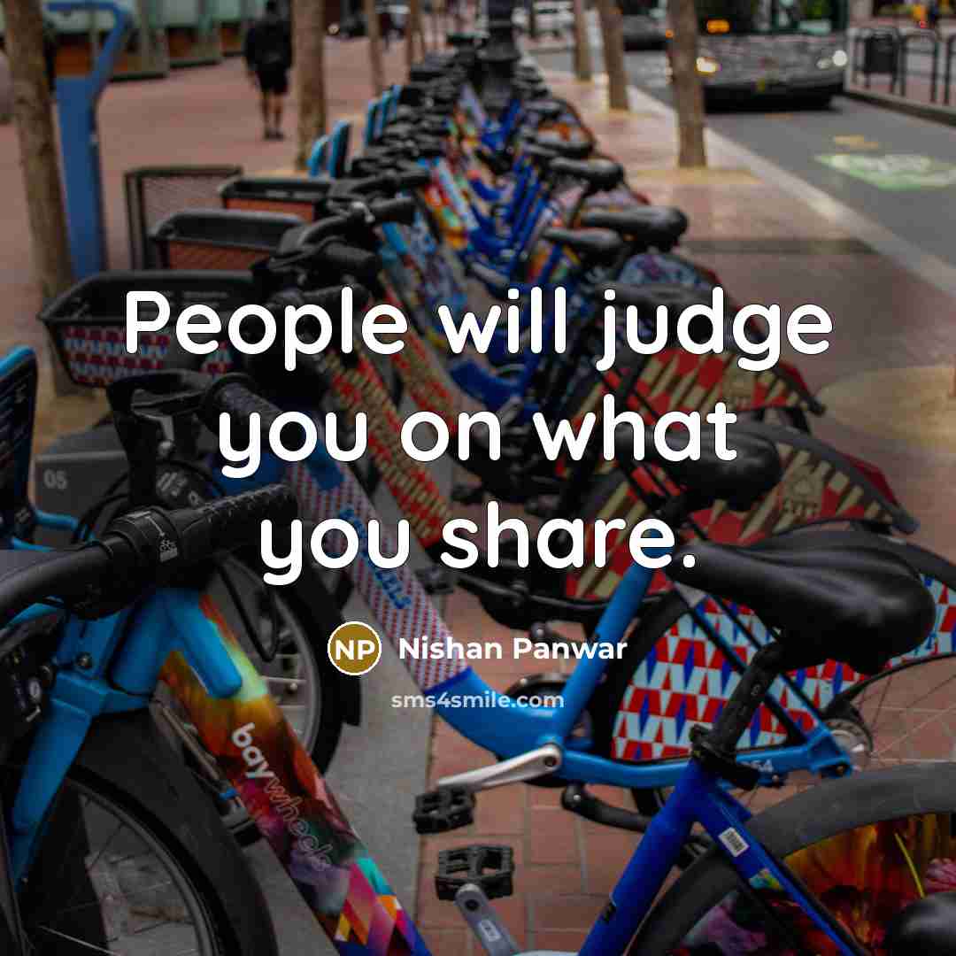 “People will judge you on what you share.…” quote by Nishan Panwar