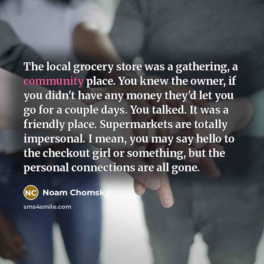 “The local grocery store was a gathering, a community place.…” quote by Noam Chomsky