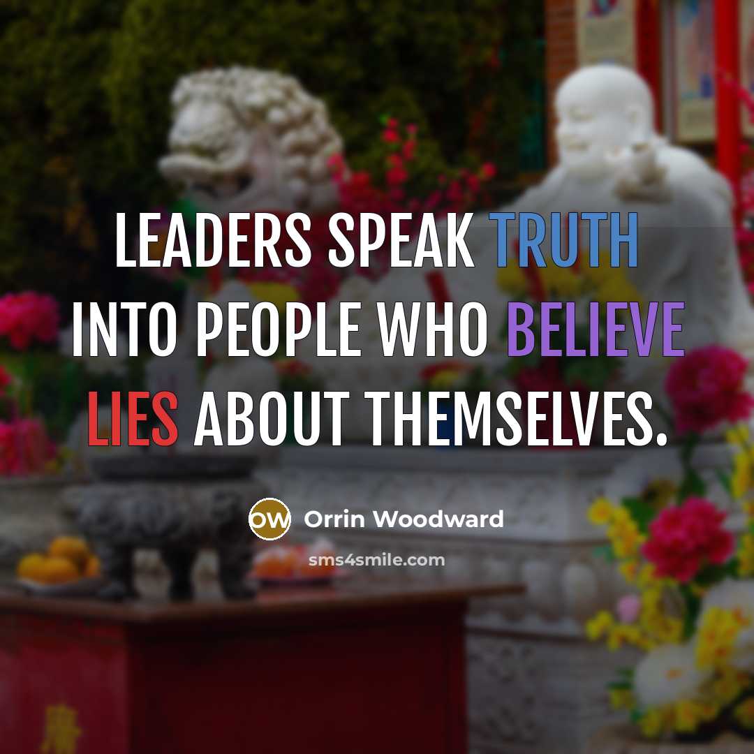 “Leaders speak truth into people who believe lies about themselves.…” quote by Orrin Woodward