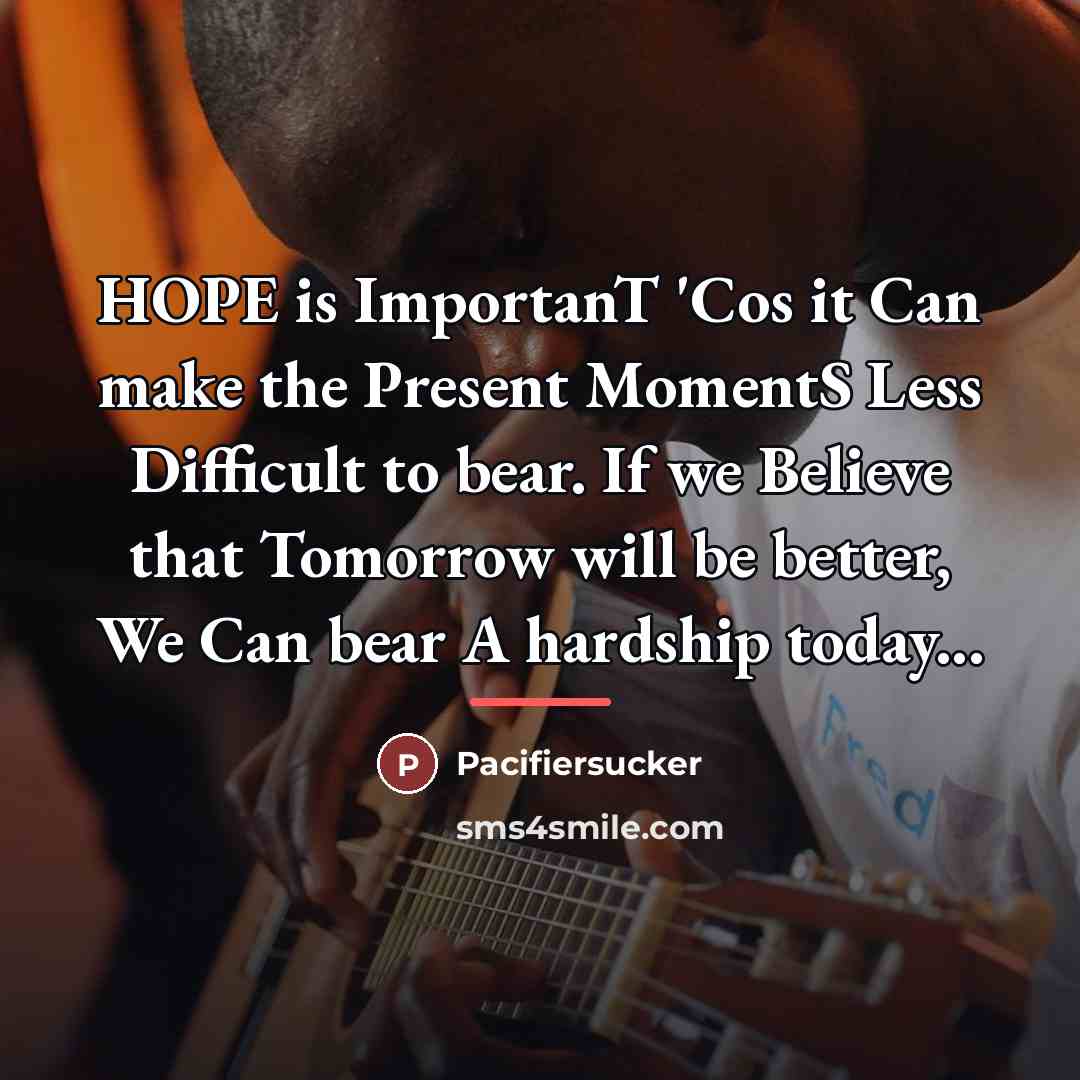 “HOPE is ImportanT 'Cos it Can make the Present MomentS…” quote by Pacifiersucker