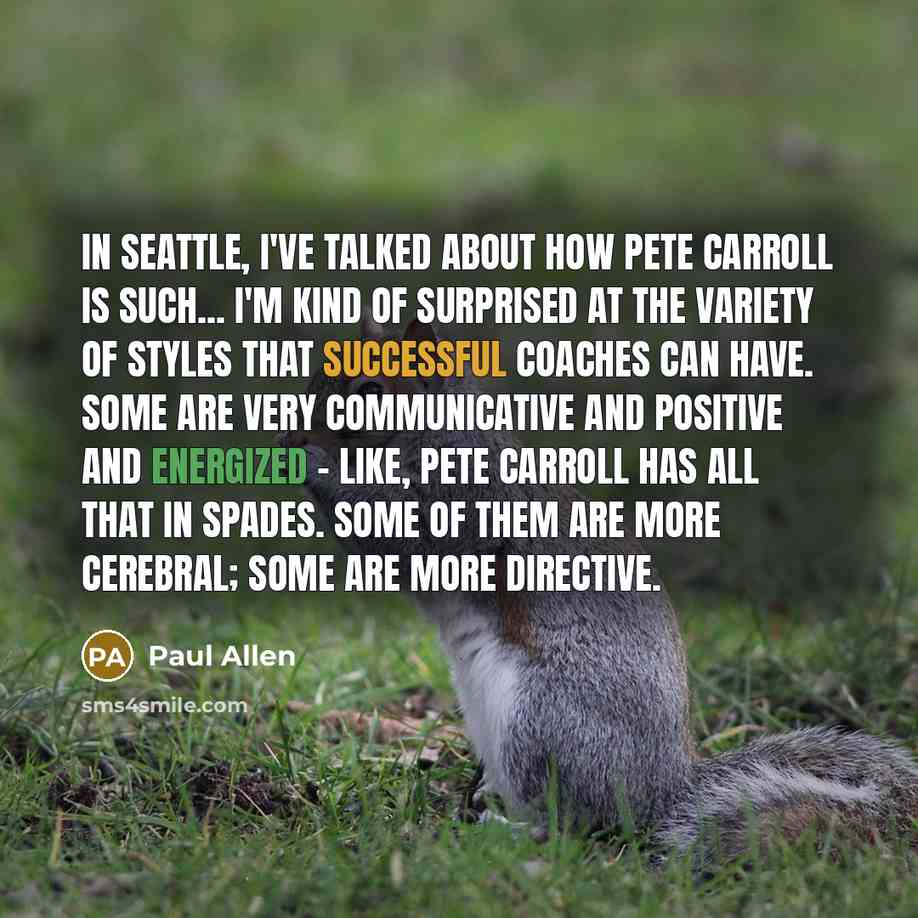 “In Seattle, I've talked about how Pete Carroll is such...…” quote by Paul Allen