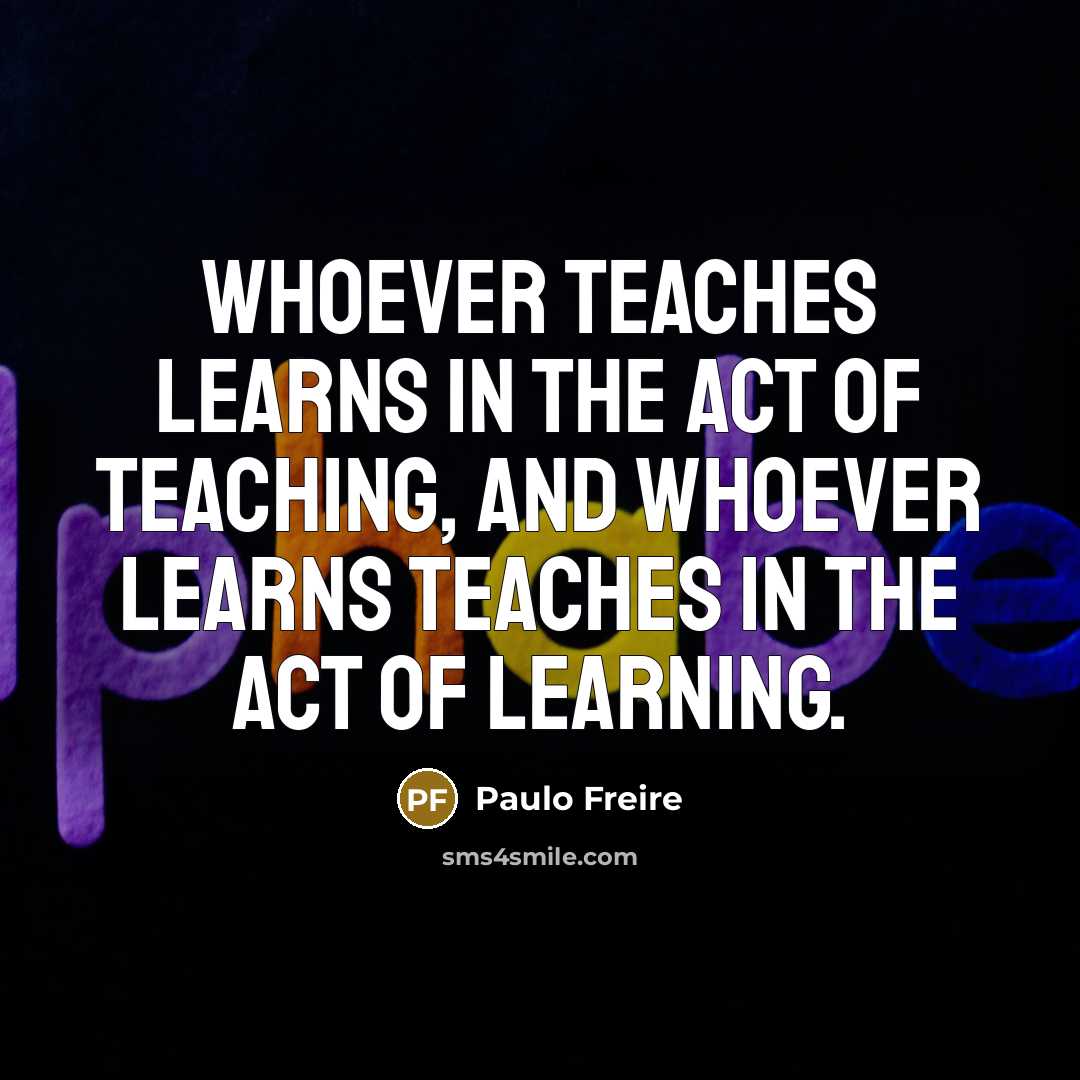 “Whoever teaches learns in the act of teaching, and whoever…” quote by Paulo Freire