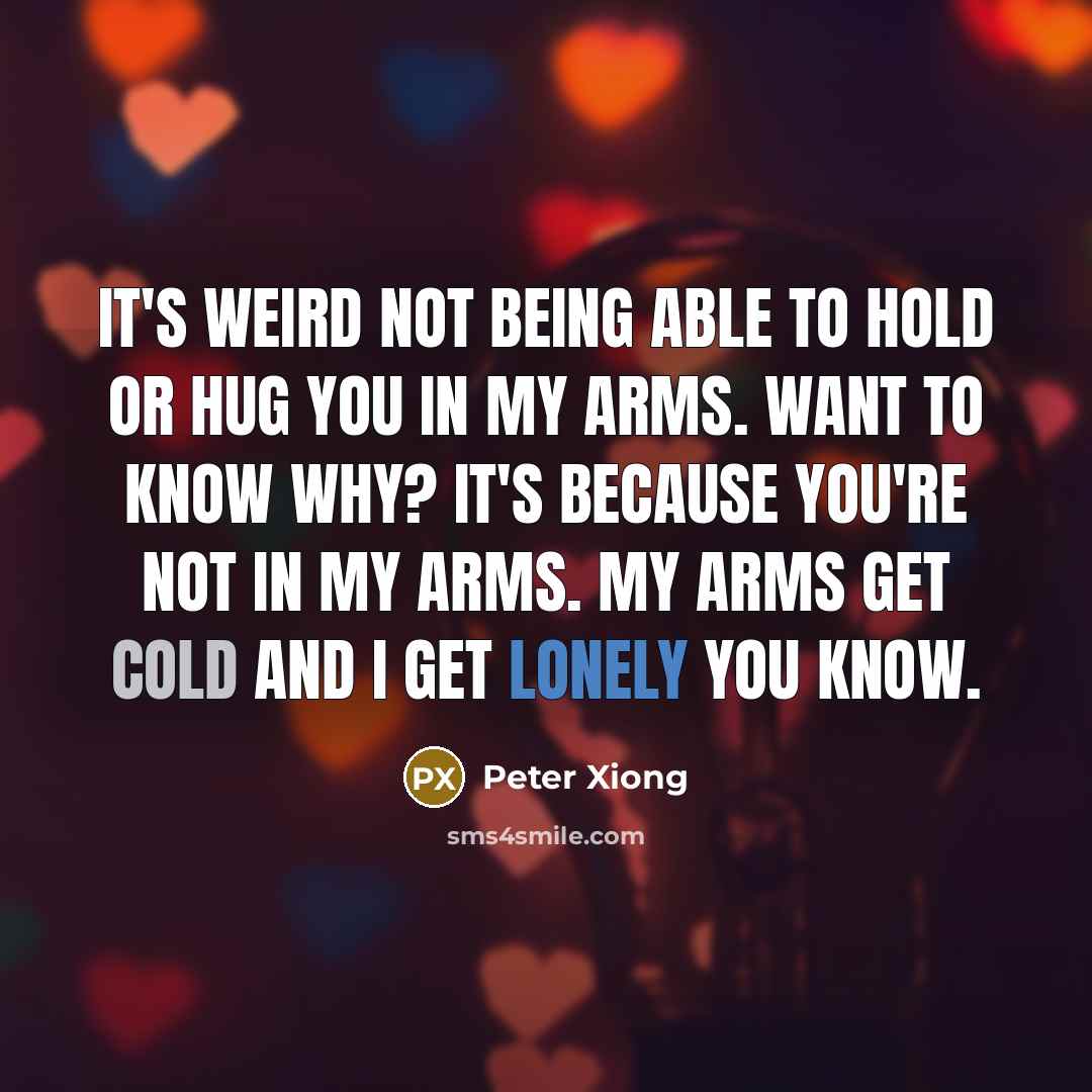 “It's weird not being able to hold or hug you…” quote by Peter Xiong