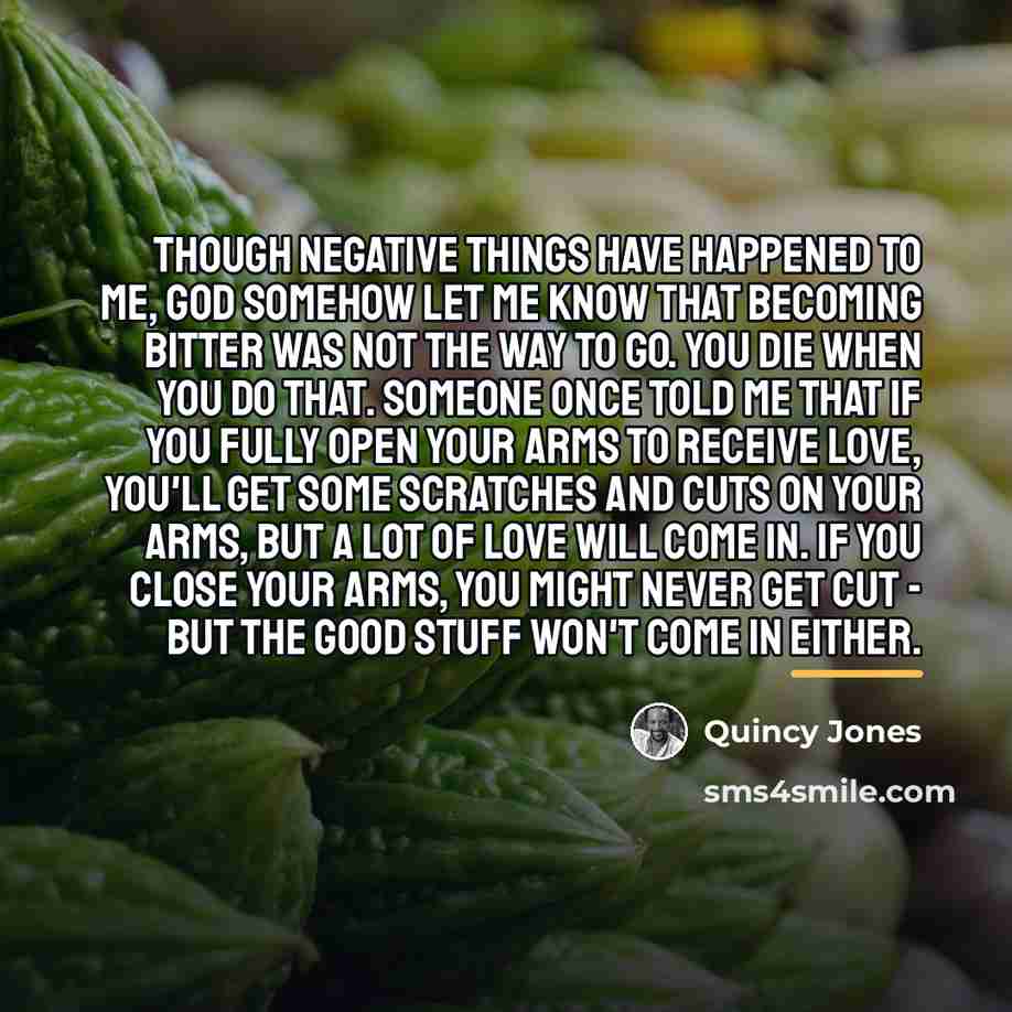“Though negative things have happened to me, God somehow let…” quote by Quincy Jones
