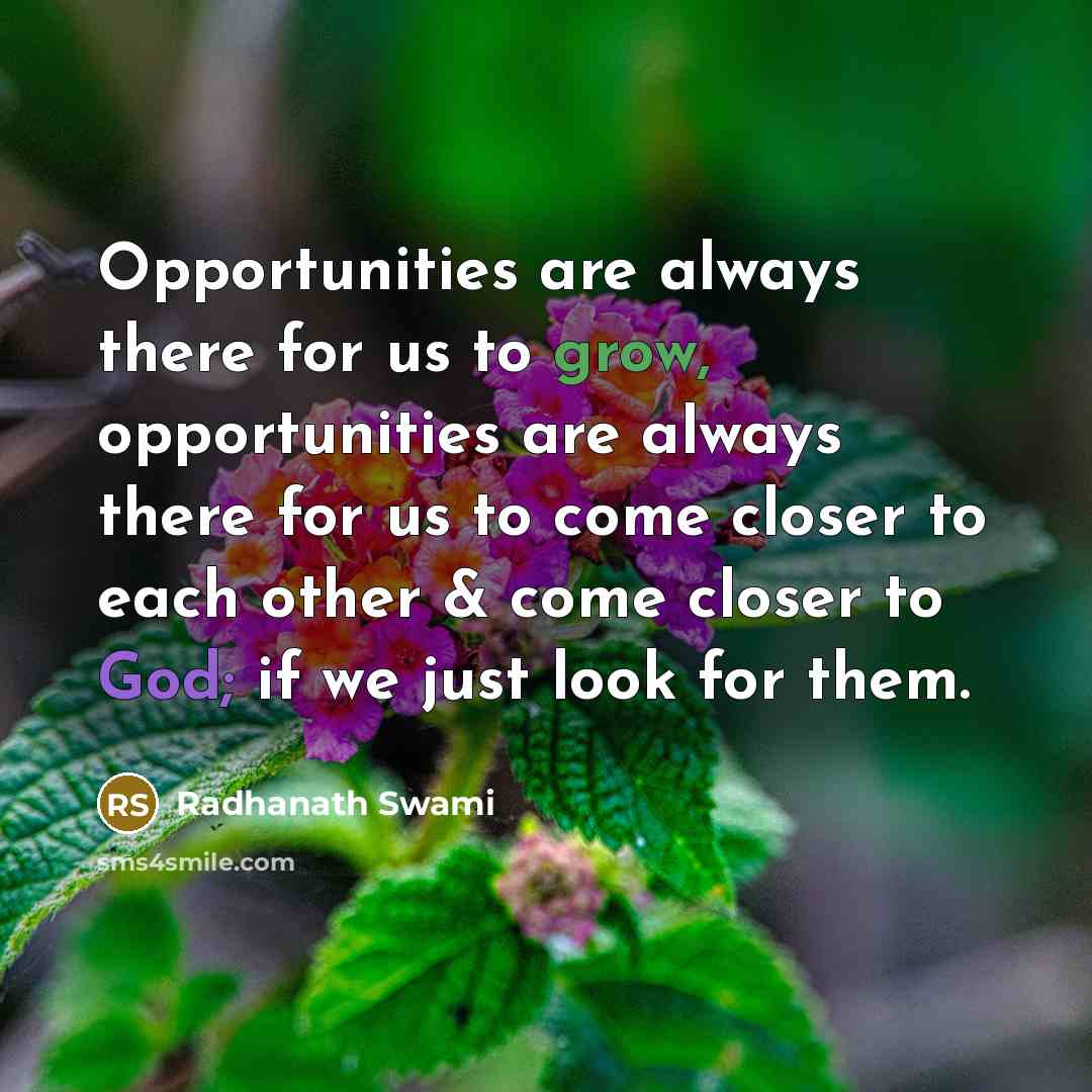 “Opportunities are always there for us to grow, opportunities are…” quote by Radhanath Swami
