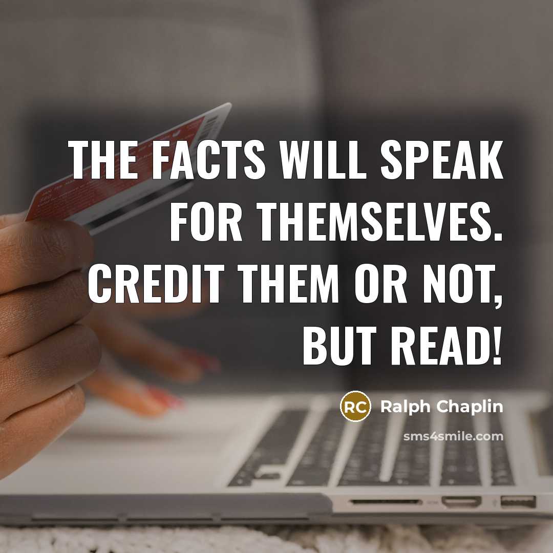 “The facts will speak for themselves. Credit them or not,…” quote by Ralph Chaplin